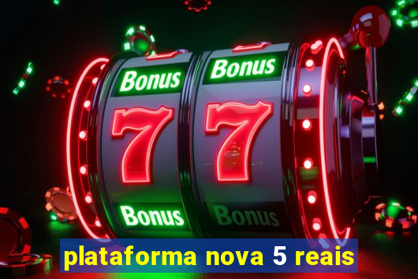 plataforma nova 5 reais